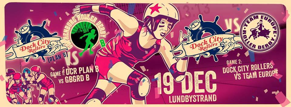 Bild på personer som spelar roller derby mot rosa bakgrund och loggorna till lagen DCR, GBGRD och TEAM EUROPE med texten: "19 DEC - Lundbystrand, Game 1: DCR B vs GBGRD B, Game 2: DCR A vs Team Europe". 